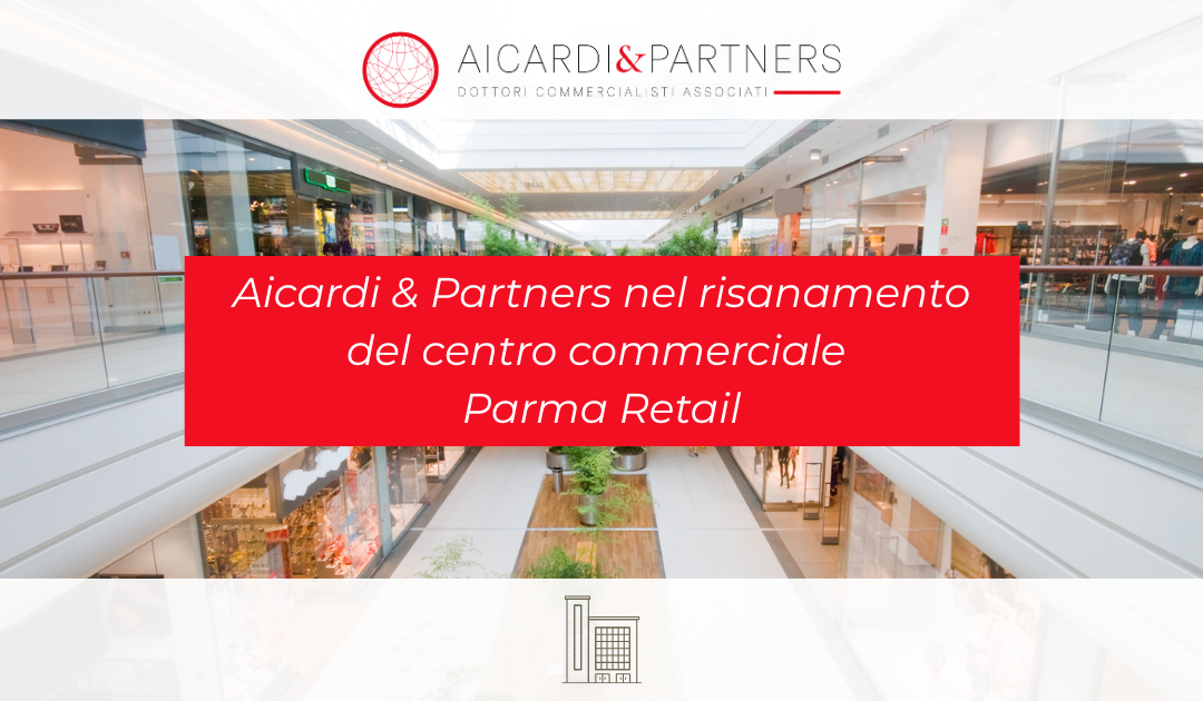 Aicardi & Partners nel risanamento del centro commerciale Parma Retail