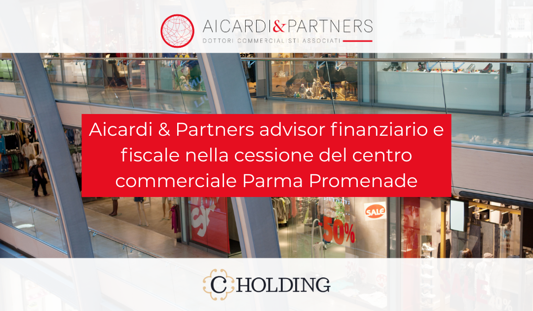 Aicardi & Partners advisor finanziario e fiscale nella cessione del centro commerciale Parma Promenade