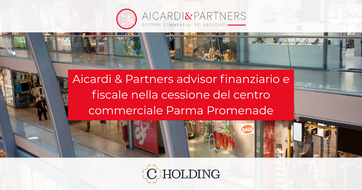 Aicardi & Partners advisor finanziario e fiscale nella cessione del centro commerciale Parma Promenade