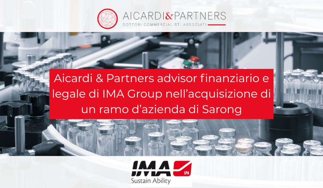Aicardi & Partners advisor finanziario e legale di IMA Group nell’acquisizione di un ramo d’azienda di Sarong