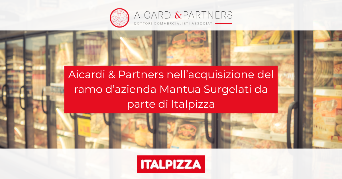 Aicardi & Partners nell’acquisizione del ramo d’azienda Mantua Surgelati da parte di Italpizza