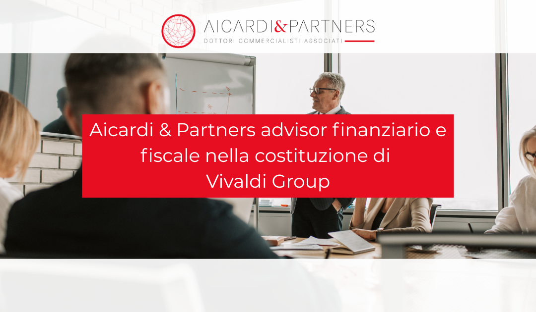 Aicardi & Partners advisor finanziario e fiscale nella costituzione di Vivaldi Group