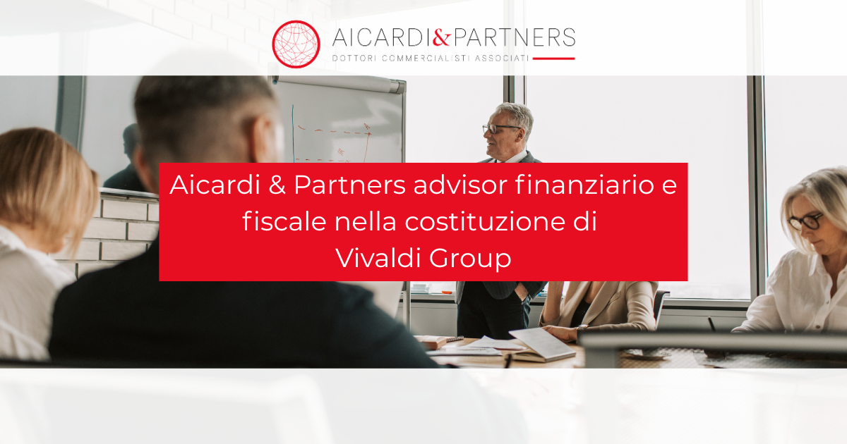 Aicardi & Partners advisor finanziario e fiscale nella costituzione di Vivaldi Group