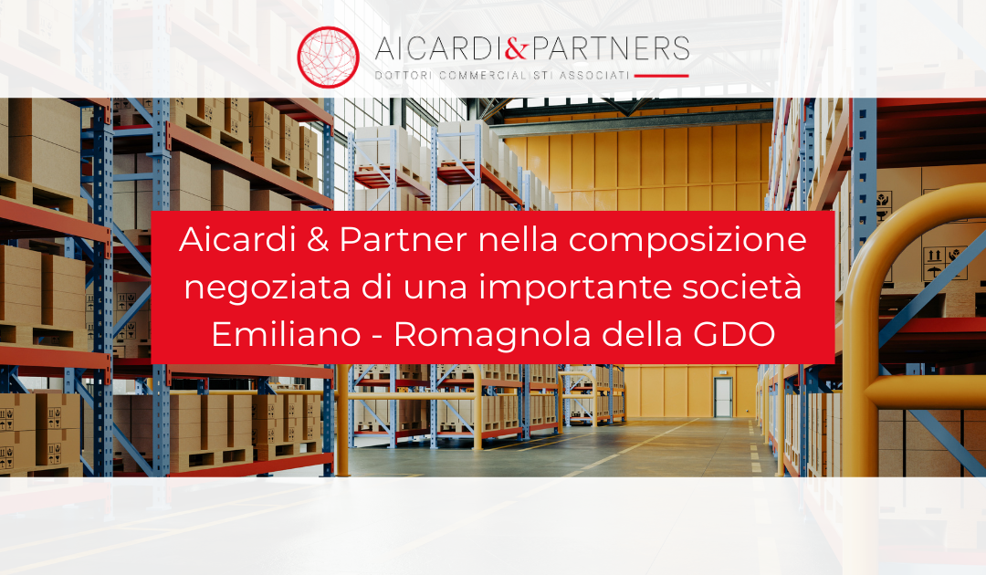 Aicardi & Partner nella composizione negoziata di una importante società Emiliano- Romagnola della GDO